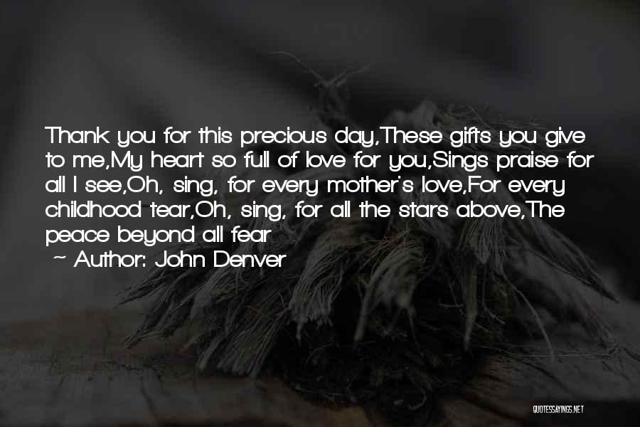 John Denver Quotes: Thank You For This Precious Day,these Gifts You Give To Me,my Heart So Full Of Love For You,sings Praise For