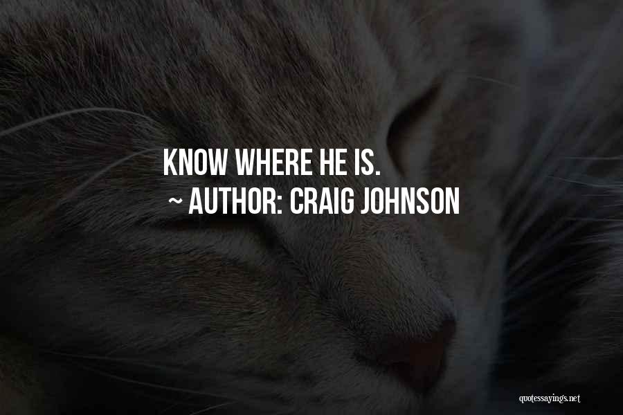 Craig Johnson Quotes: Know Where He Is.