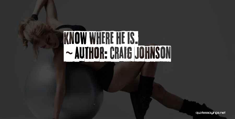 Craig Johnson Quotes: Know Where He Is.