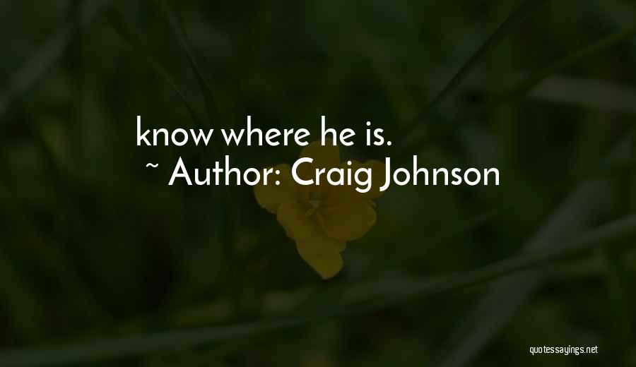 Craig Johnson Quotes: Know Where He Is.