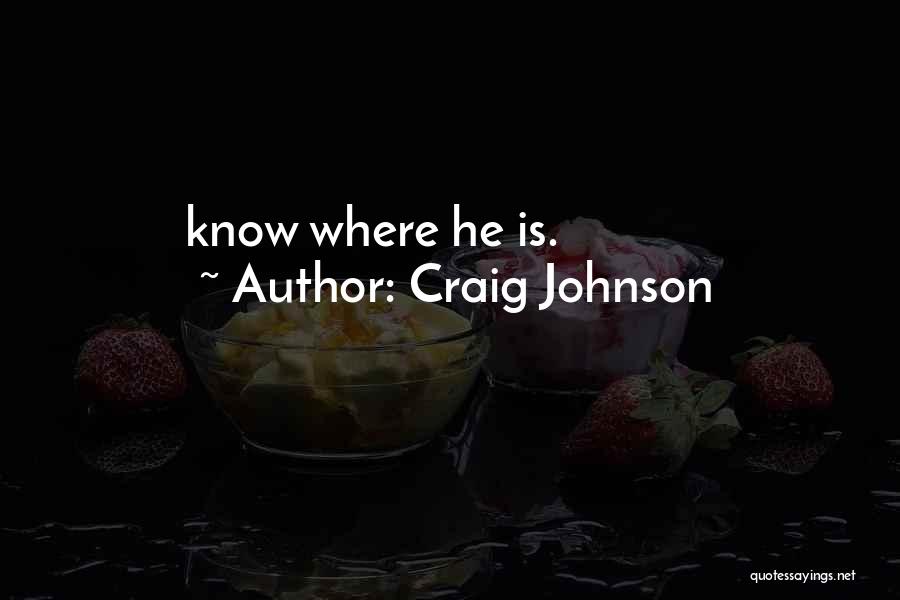 Craig Johnson Quotes: Know Where He Is.