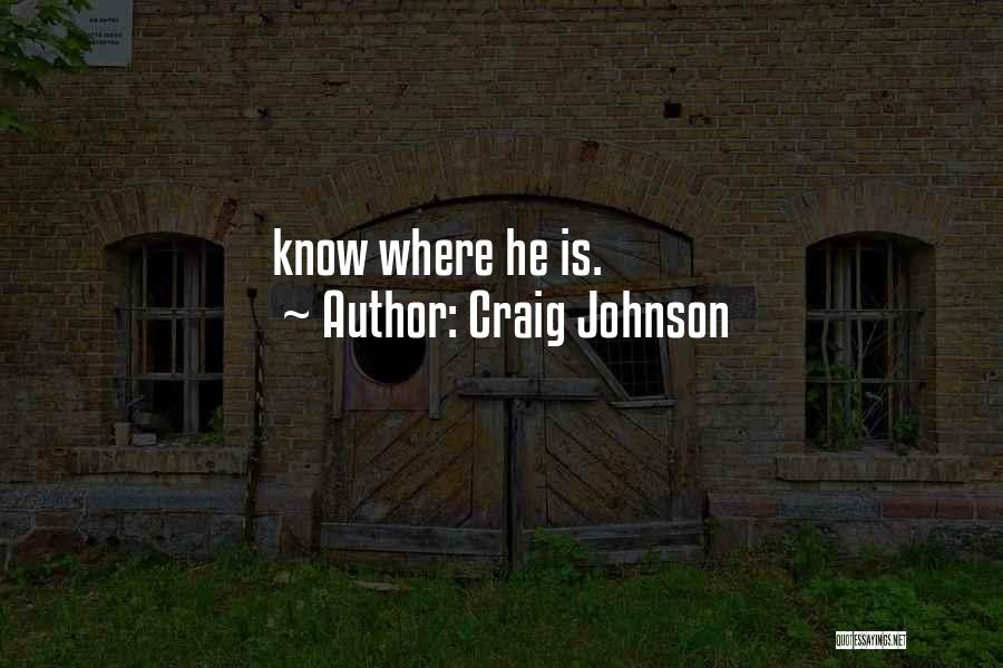 Craig Johnson Quotes: Know Where He Is.