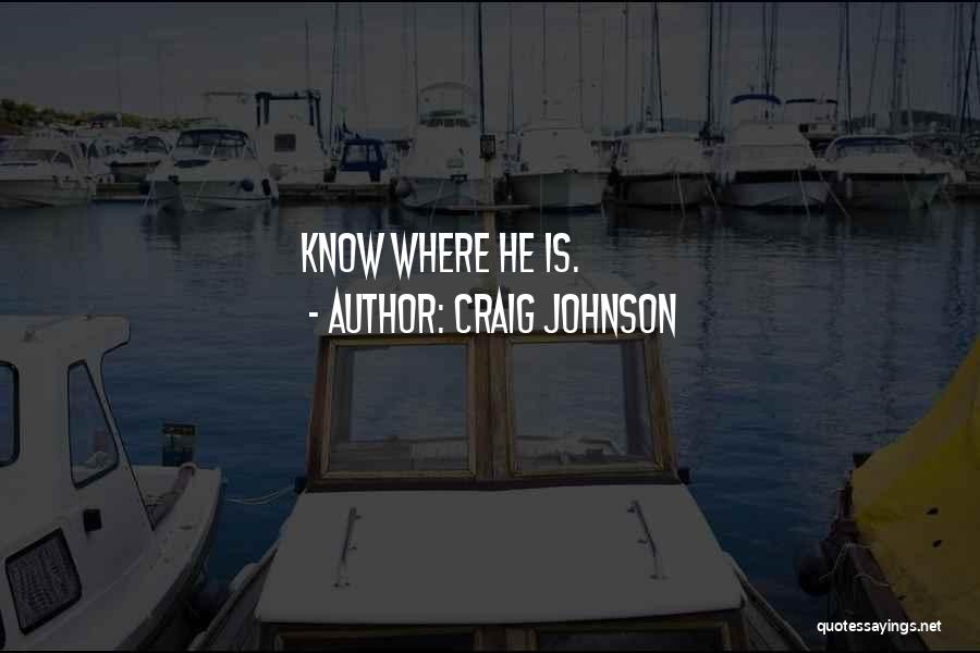 Craig Johnson Quotes: Know Where He Is.