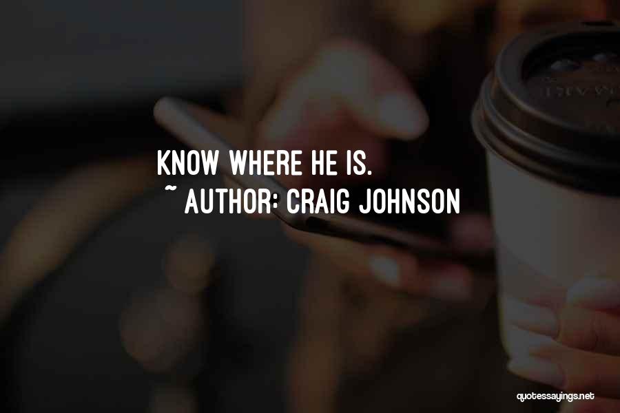 Craig Johnson Quotes: Know Where He Is.
