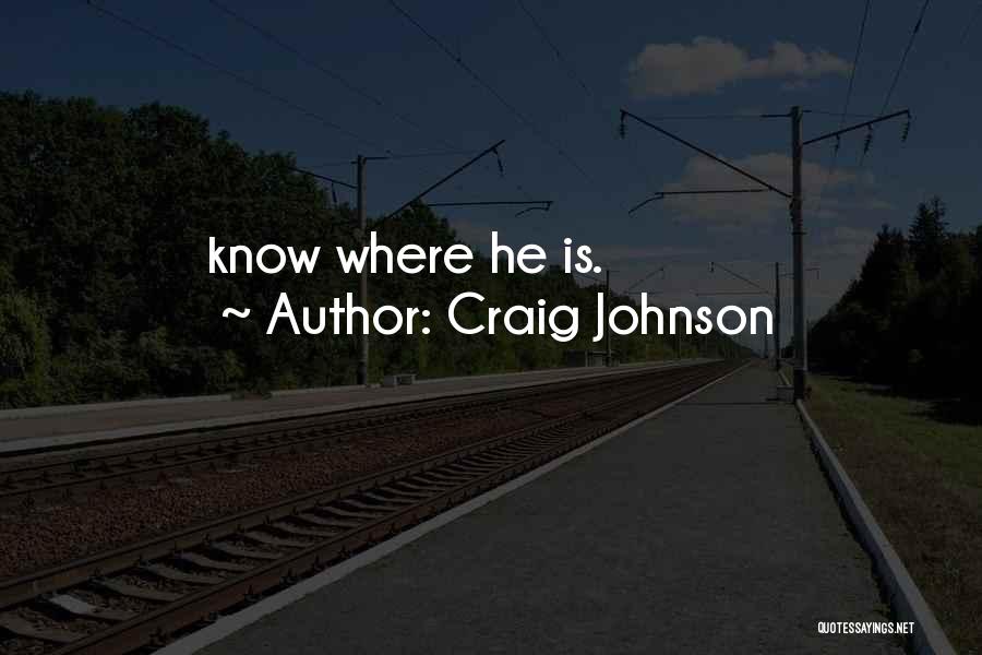 Craig Johnson Quotes: Know Where He Is.