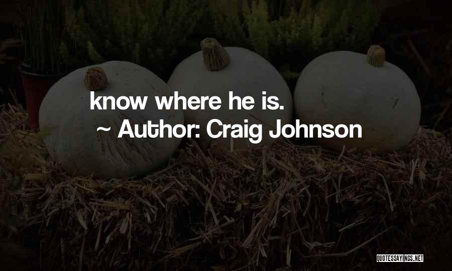 Craig Johnson Quotes: Know Where He Is.