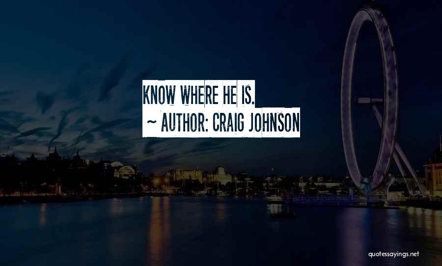Craig Johnson Quotes: Know Where He Is.