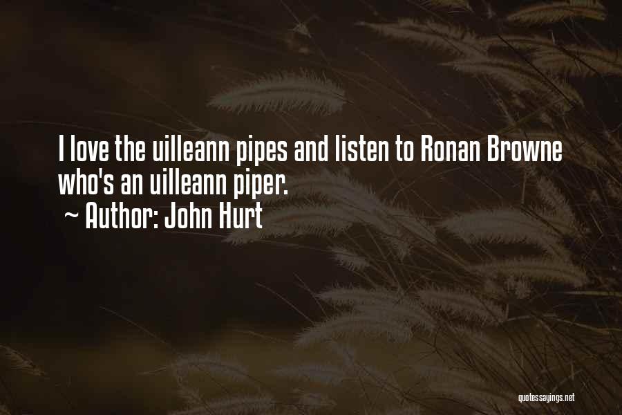 John Hurt Quotes: I Love The Uilleann Pipes And Listen To Ronan Browne Who's An Uilleann Piper.
