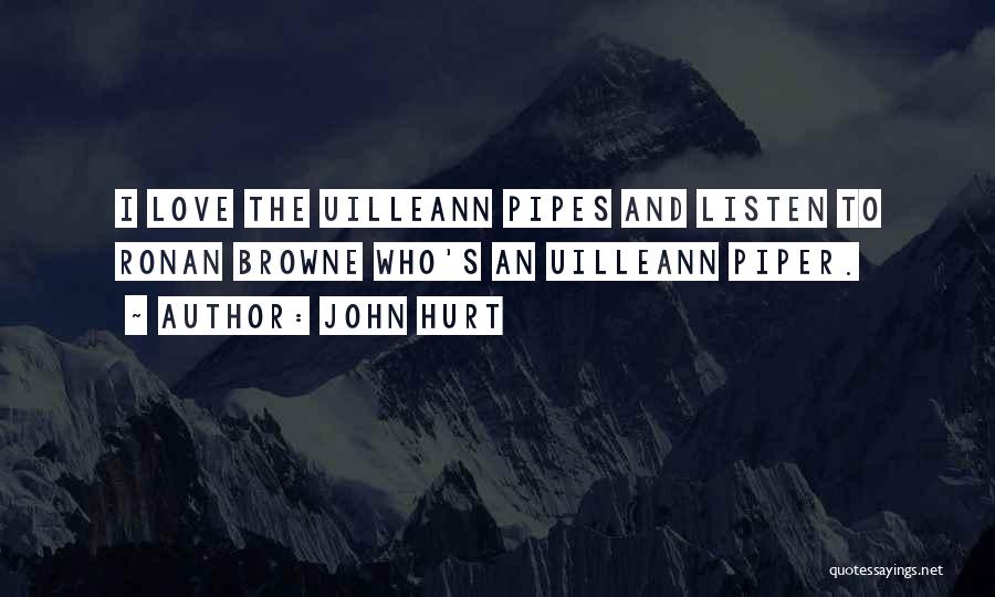 John Hurt Quotes: I Love The Uilleann Pipes And Listen To Ronan Browne Who's An Uilleann Piper.
