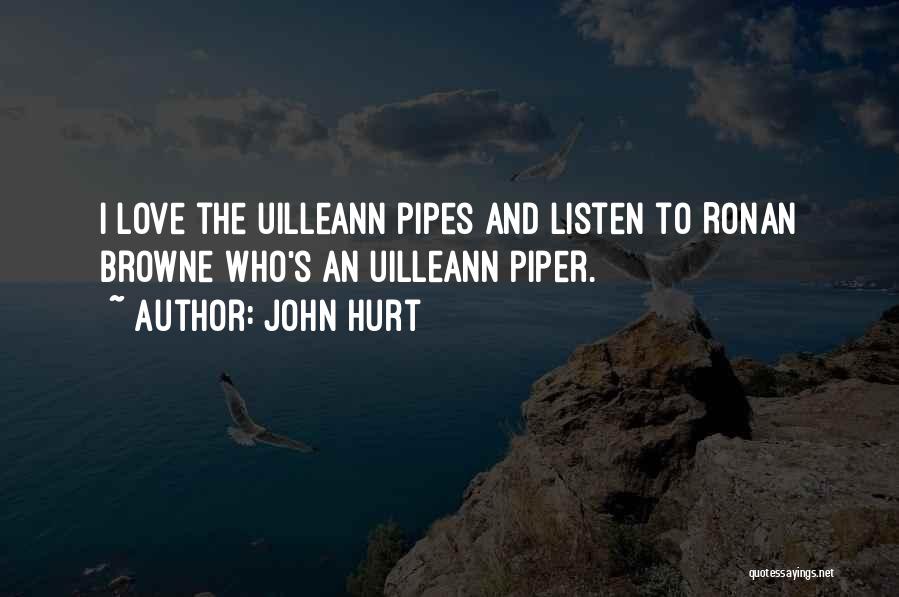 John Hurt Quotes: I Love The Uilleann Pipes And Listen To Ronan Browne Who's An Uilleann Piper.