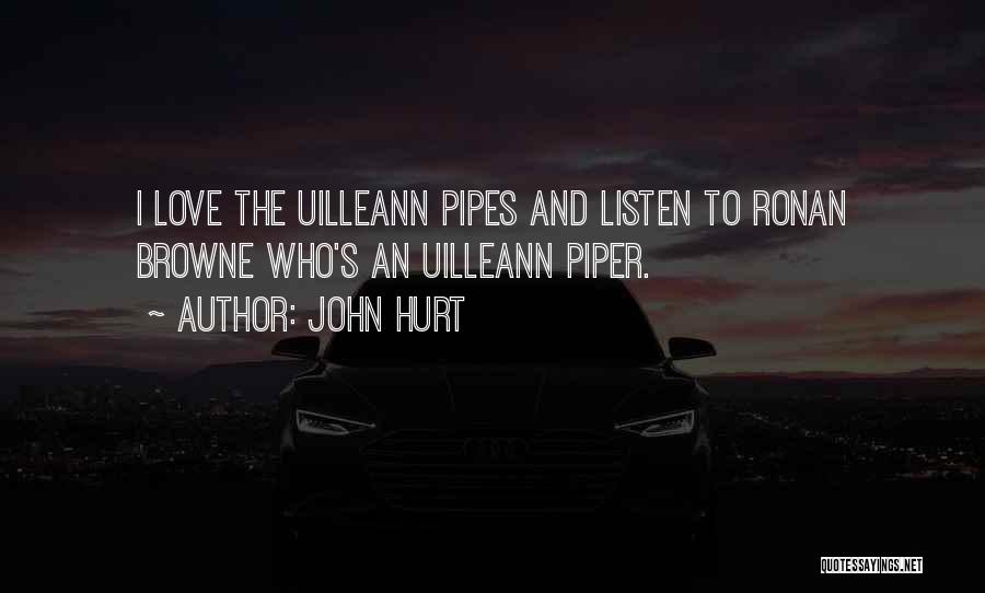 John Hurt Quotes: I Love The Uilleann Pipes And Listen To Ronan Browne Who's An Uilleann Piper.