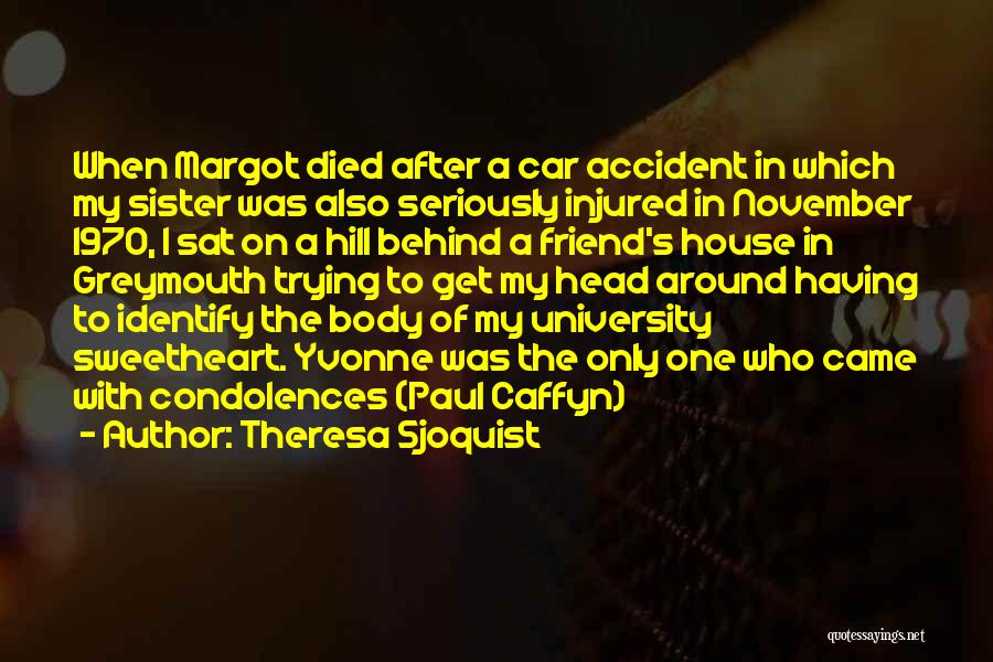 Theresa Sjoquist Quotes: When Margot Died After A Car Accident In Which My Sister Was Also Seriously Injured In November 1970, I Sat