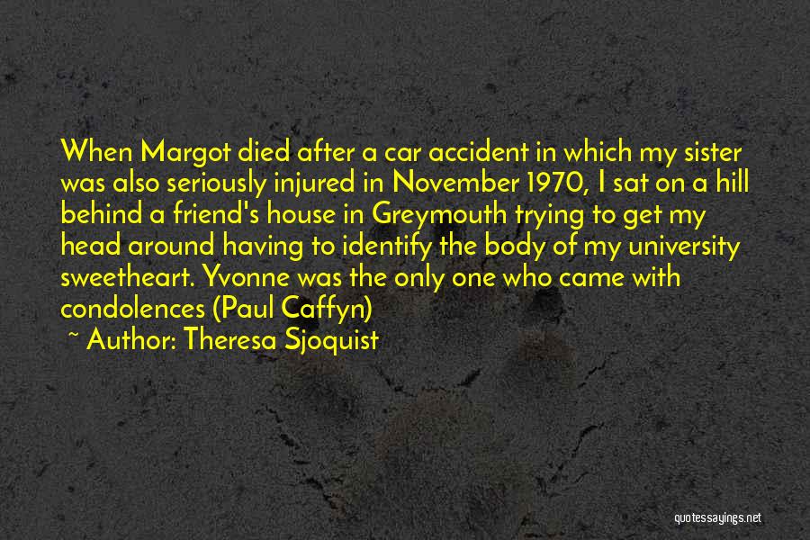 Theresa Sjoquist Quotes: When Margot Died After A Car Accident In Which My Sister Was Also Seriously Injured In November 1970, I Sat