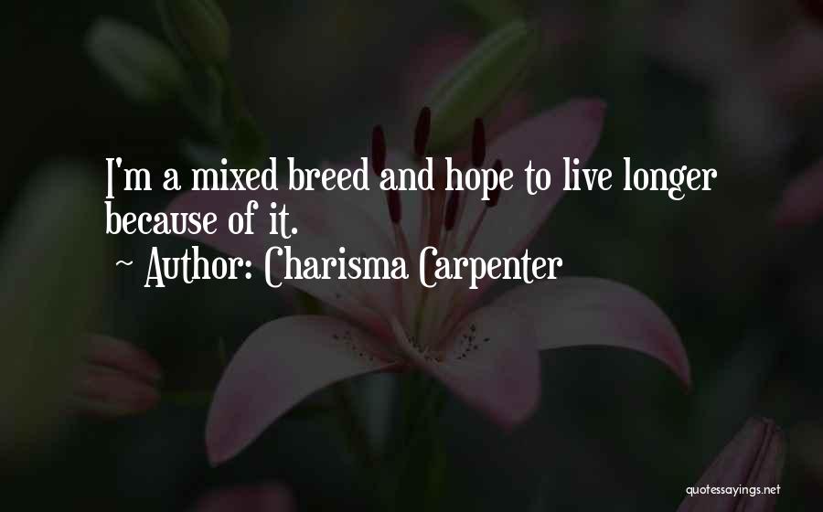 Charisma Carpenter Quotes: I'm A Mixed Breed And Hope To Live Longer Because Of It.