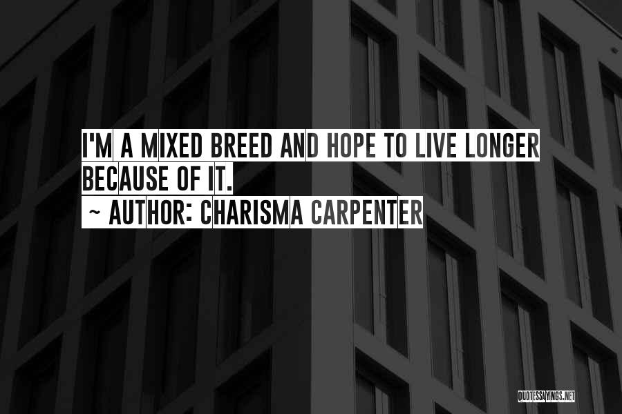 Charisma Carpenter Quotes: I'm A Mixed Breed And Hope To Live Longer Because Of It.