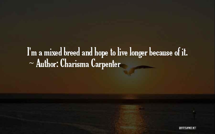 Charisma Carpenter Quotes: I'm A Mixed Breed And Hope To Live Longer Because Of It.