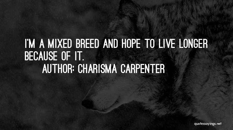 Charisma Carpenter Quotes: I'm A Mixed Breed And Hope To Live Longer Because Of It.