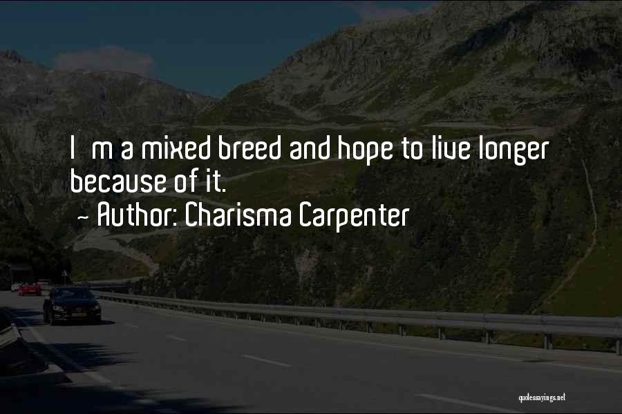 Charisma Carpenter Quotes: I'm A Mixed Breed And Hope To Live Longer Because Of It.