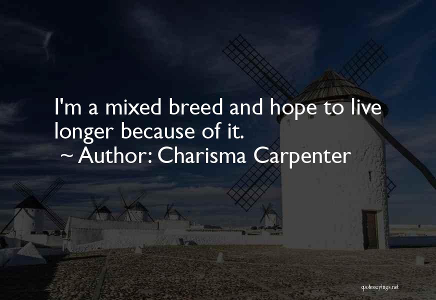 Charisma Carpenter Quotes: I'm A Mixed Breed And Hope To Live Longer Because Of It.