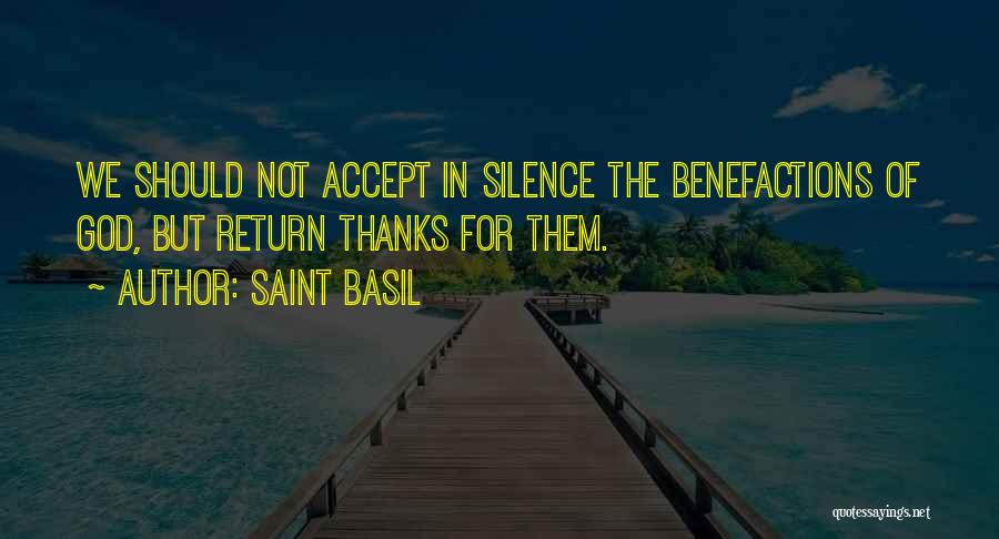 Saint Basil Quotes: We Should Not Accept In Silence The Benefactions Of God, But Return Thanks For Them.