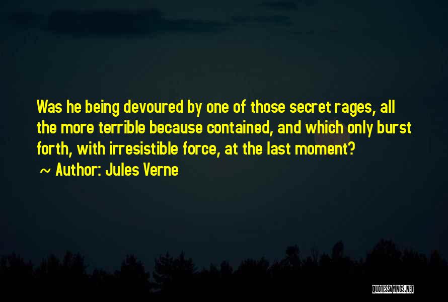 Jules Verne Quotes: Was He Being Devoured By One Of Those Secret Rages, All The More Terrible Because Contained, And Which Only Burst