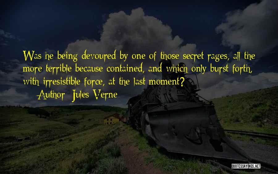 Jules Verne Quotes: Was He Being Devoured By One Of Those Secret Rages, All The More Terrible Because Contained, And Which Only Burst