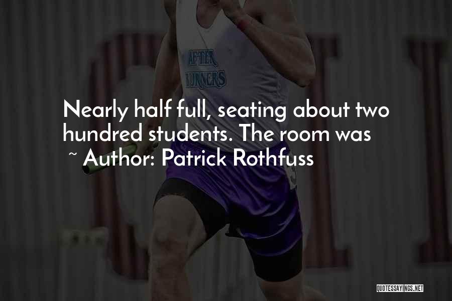 Patrick Rothfuss Quotes: Nearly Half Full, Seating About Two Hundred Students. The Room Was