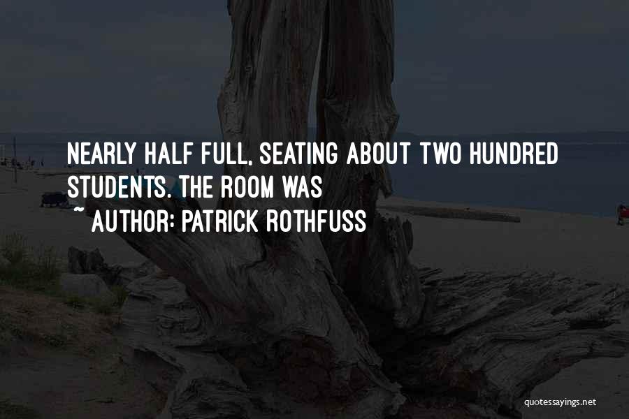 Patrick Rothfuss Quotes: Nearly Half Full, Seating About Two Hundred Students. The Room Was