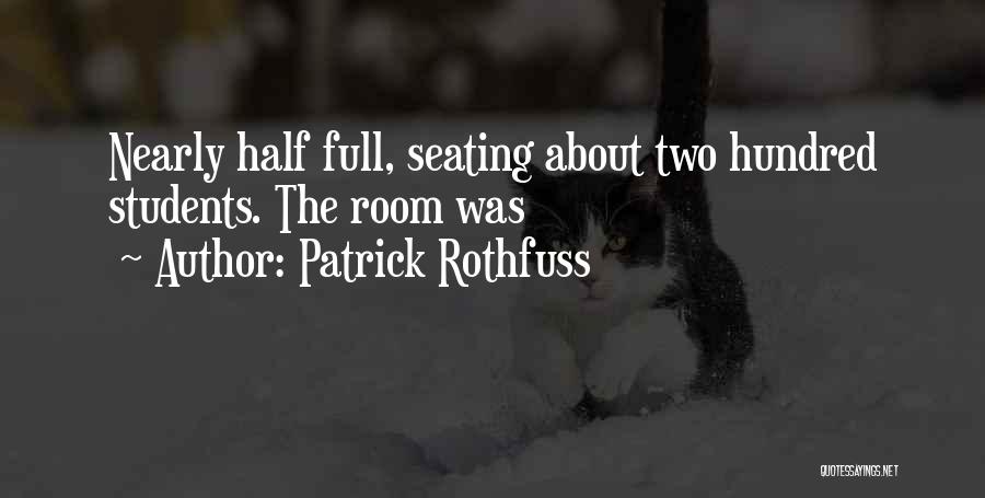 Patrick Rothfuss Quotes: Nearly Half Full, Seating About Two Hundred Students. The Room Was