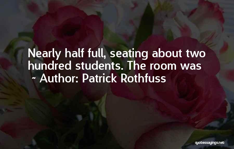 Patrick Rothfuss Quotes: Nearly Half Full, Seating About Two Hundred Students. The Room Was