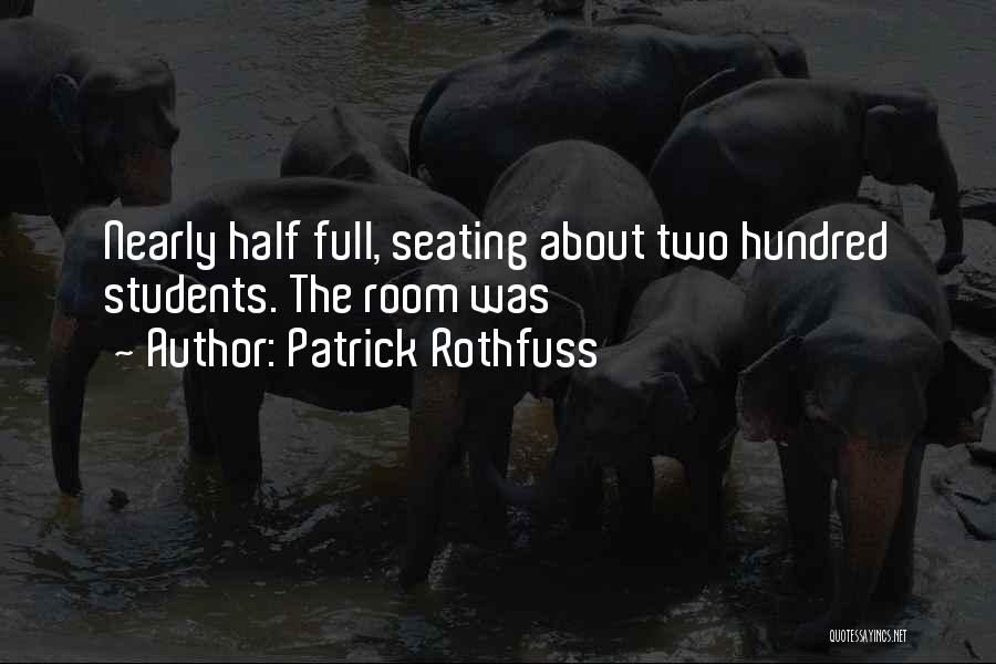 Patrick Rothfuss Quotes: Nearly Half Full, Seating About Two Hundred Students. The Room Was