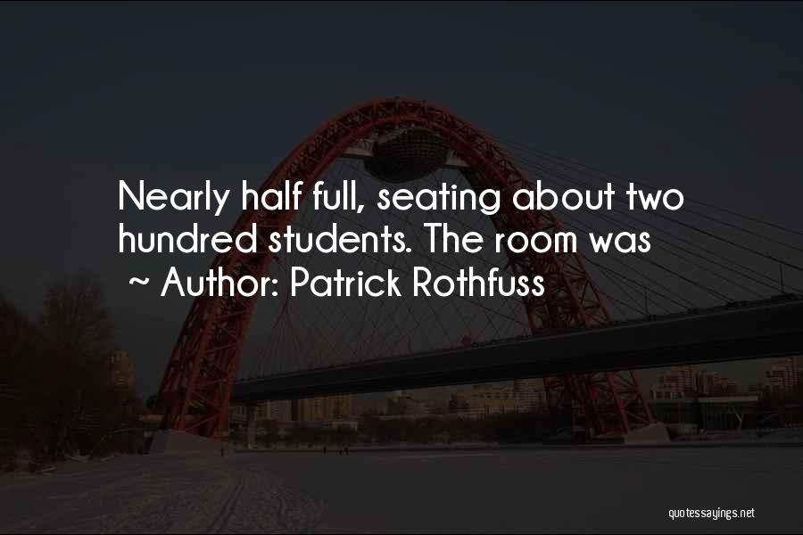 Patrick Rothfuss Quotes: Nearly Half Full, Seating About Two Hundred Students. The Room Was