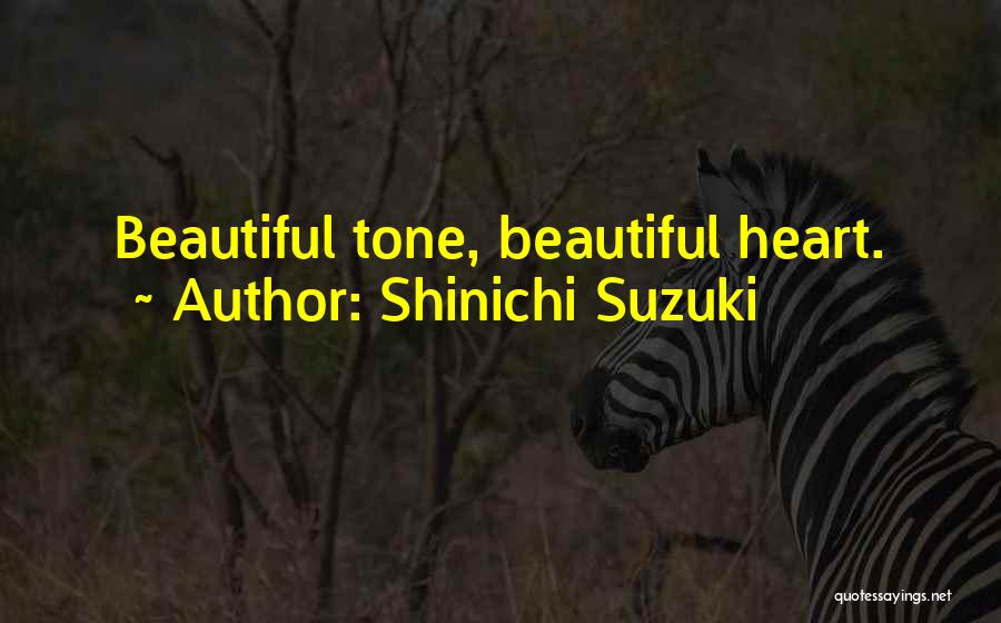 Shinichi Suzuki Quotes: Beautiful Tone, Beautiful Heart.