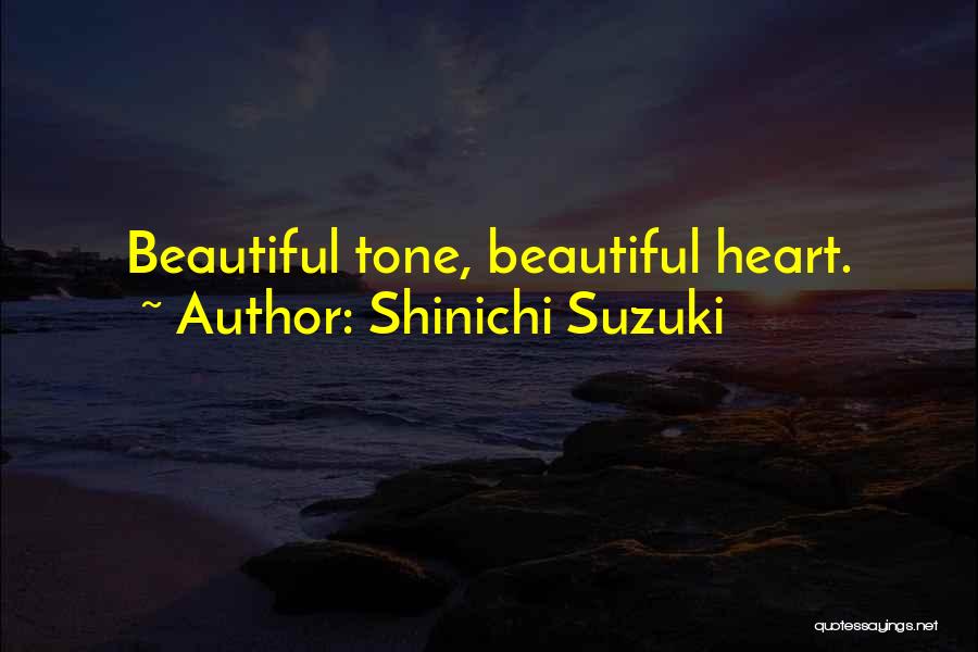 Shinichi Suzuki Quotes: Beautiful Tone, Beautiful Heart.