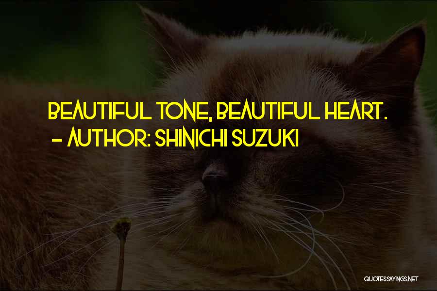 Shinichi Suzuki Quotes: Beautiful Tone, Beautiful Heart.