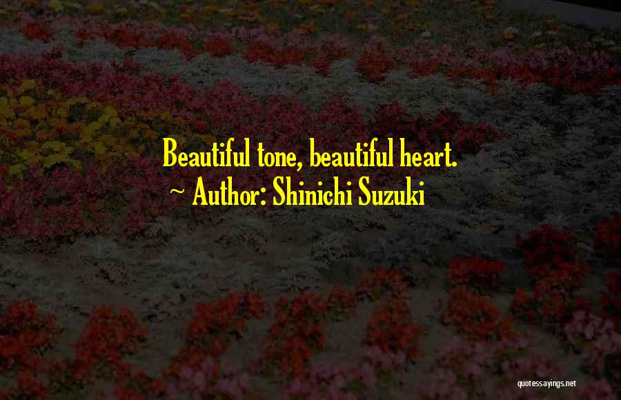 Shinichi Suzuki Quotes: Beautiful Tone, Beautiful Heart.