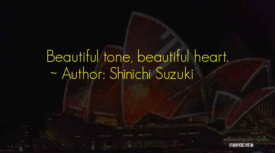 Shinichi Suzuki Quotes: Beautiful Tone, Beautiful Heart.