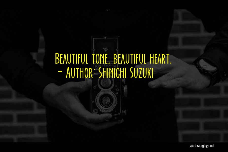 Shinichi Suzuki Quotes: Beautiful Tone, Beautiful Heart.