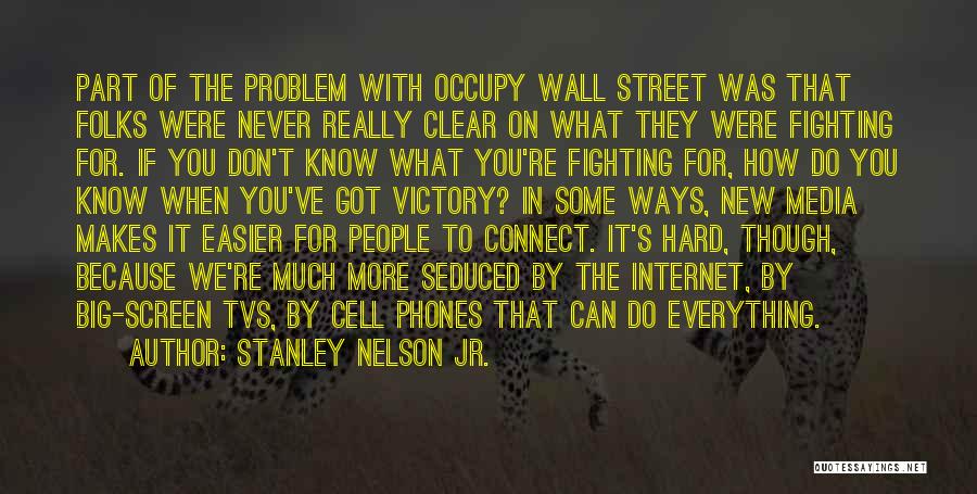 Stanley Nelson Jr. Quotes: Part Of The Problem With Occupy Wall Street Was That Folks Were Never Really Clear On What They Were Fighting