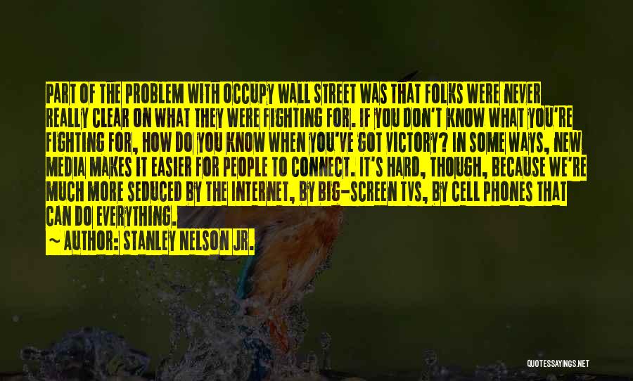 Stanley Nelson Jr. Quotes: Part Of The Problem With Occupy Wall Street Was That Folks Were Never Really Clear On What They Were Fighting