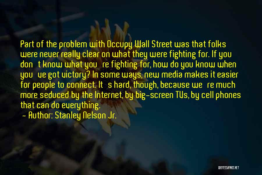 Stanley Nelson Jr. Quotes: Part Of The Problem With Occupy Wall Street Was That Folks Were Never Really Clear On What They Were Fighting