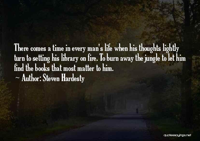 Steven Hardesty Quotes: There Comes A Time In Every Man's Life When His Thoughts Lightly Turn To Setting His Library On Fire. To