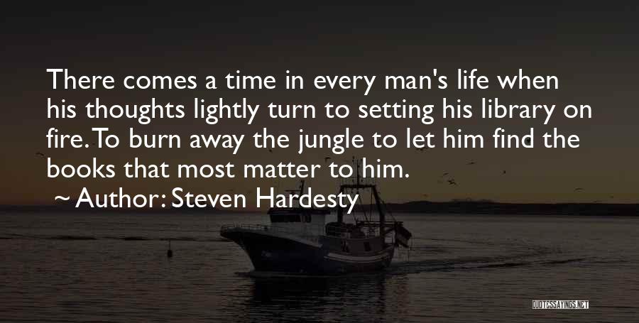 Steven Hardesty Quotes: There Comes A Time In Every Man's Life When His Thoughts Lightly Turn To Setting His Library On Fire. To