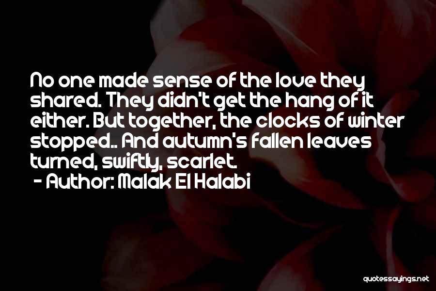 Malak El Halabi Quotes: No One Made Sense Of The Love They Shared. They Didn't Get The Hang Of It Either. But Together, The