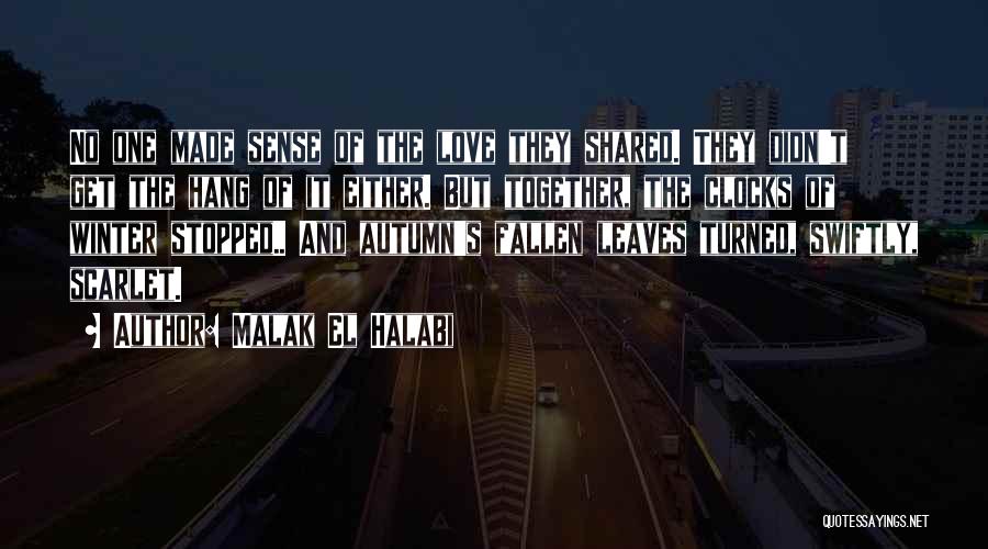 Malak El Halabi Quotes: No One Made Sense Of The Love They Shared. They Didn't Get The Hang Of It Either. But Together, The