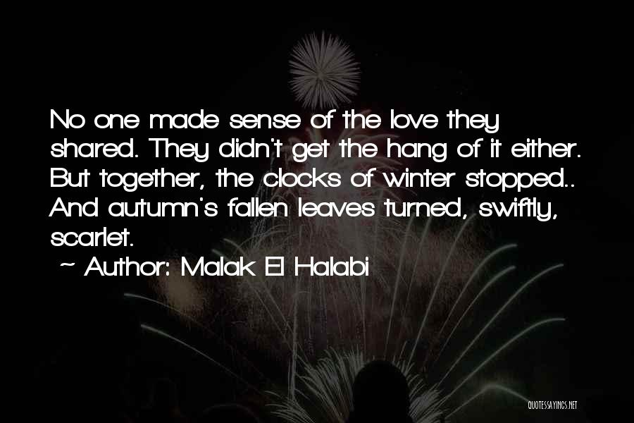 Malak El Halabi Quotes: No One Made Sense Of The Love They Shared. They Didn't Get The Hang Of It Either. But Together, The