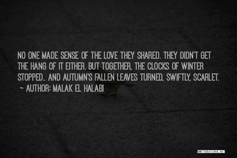 Malak El Halabi Quotes: No One Made Sense Of The Love They Shared. They Didn't Get The Hang Of It Either. But Together, The