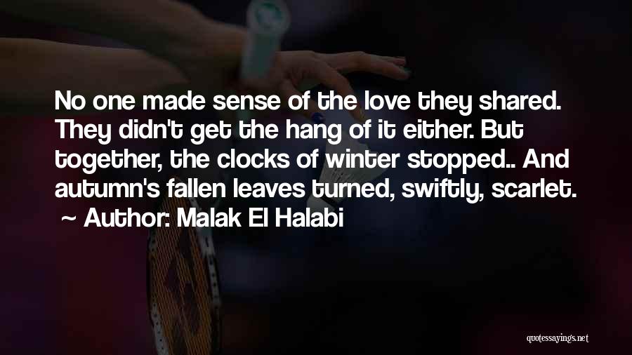 Malak El Halabi Quotes: No One Made Sense Of The Love They Shared. They Didn't Get The Hang Of It Either. But Together, The