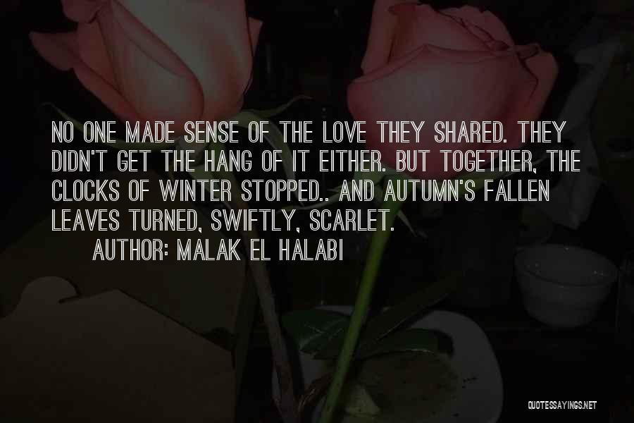 Malak El Halabi Quotes: No One Made Sense Of The Love They Shared. They Didn't Get The Hang Of It Either. But Together, The