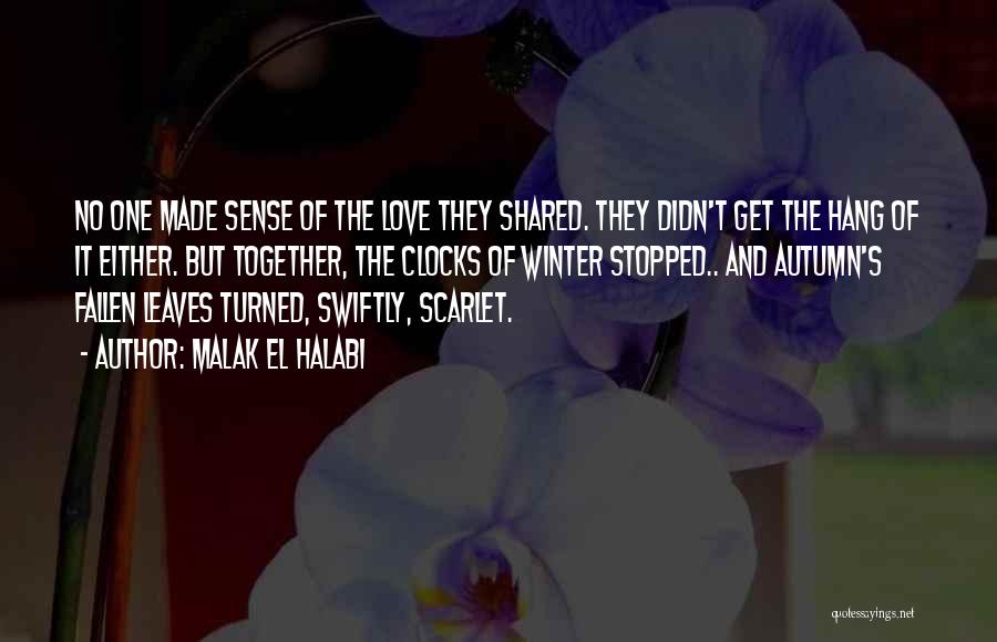 Malak El Halabi Quotes: No One Made Sense Of The Love They Shared. They Didn't Get The Hang Of It Either. But Together, The